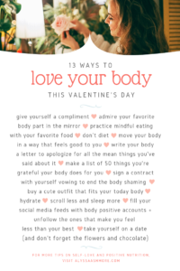 Spending all your time searching for Valentines Day ideas for someone special? What if that someone special was you? Find out how to be your own valentine by reading these 13 ways to love your body. Learn what it means to experience more body positivity and love yourself! #bodyposi #valentinesday #loveyourself #selfcare