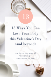 Whether or not you have a Valentine this year or if you celebrate the day at all, take the opportunity to go love yourself and be your own Valentine with these 13 ways you can love your body - today and beyond. Because body positivity and loving yourself is never cheesy, expensive or up to someone else. #bodyposi #valentinesday #loveyourself  #selfcare
